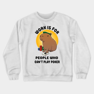 Work is for people who can't play poker Capybara Crewneck Sweatshirt